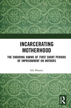 Masson |  Incarcerating Motherhood | Buch |  Sack Fachmedien