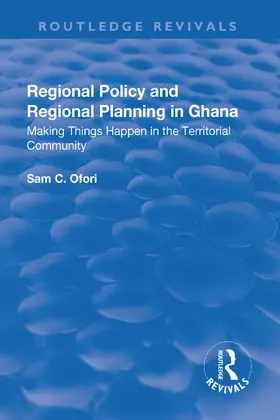Ofori |  Regional Policy and Regional Planning in Ghana: Making Things Happen in the Territorial Community | Buch |  Sack Fachmedien