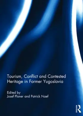 Ploner / Naef | Tourism, Conflict and Contested Heritage in Former Yugoslavia | Buch | 978-1-138-74451-6 | sack.de