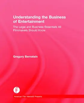 Bernstein |  Understanding the Business of Entertainment: The Legal and Business Essentials All Filmmakers Should Know | Buch |  Sack Fachmedien