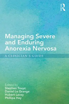 Touyz / Le Grange / Lacey | Managing Severe and Enduring Anorexia Nervosa | Buch | 978-1-138-77790-3 | sack.de