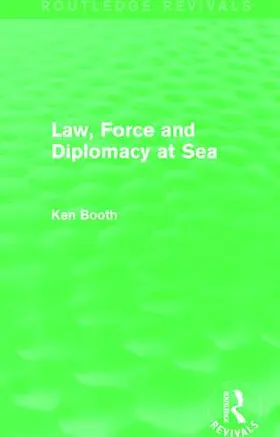 Booth |  Law, Force and Diplomacy at Sea (Routledge Revivals) | Buch |  Sack Fachmedien