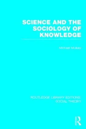 Mulkay |  Science and the Sociology of Knowledge | Buch |  Sack Fachmedien