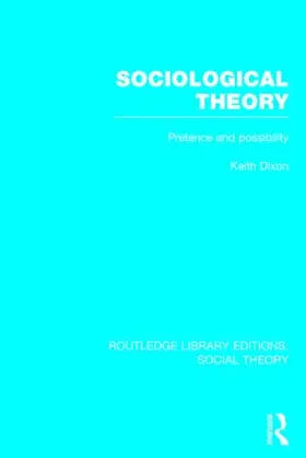 Dixon |  Sociological Theory (RLE Social Theory) | Buch |  Sack Fachmedien