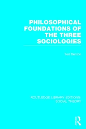 Benton |  Philosophical Foundations of the Three Sociologies | Buch |  Sack Fachmedien