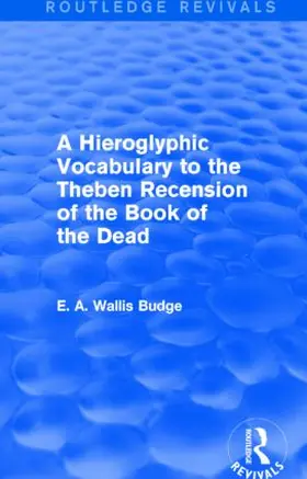 Budge |  A Hieroglyphic Vocabulary to the Theban Recension of the Book of the Dead | Buch |  Sack Fachmedien