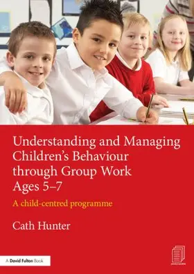 Hunter |  Understanding and Managing Children's Behaviour through Group Work Ages 5-7 | Buch |  Sack Fachmedien