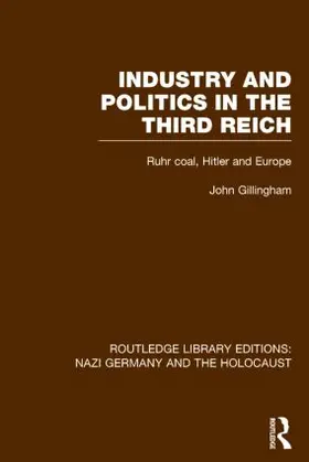 Gillingham |  Industry and Politics in the Third Reich (RLE Nazi Germany & Holocaust) | Buch |  Sack Fachmedien