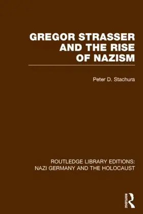 Stachura |  Gregor Strasser and the Rise of Nazism (RLE Nazi Germany & Holocaust) | Buch |  Sack Fachmedien