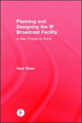 Olson |  Planning and Designing the IP Broadcast Facility | Buch |  Sack Fachmedien