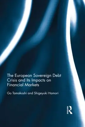 Tamakoshi / Hamori | The European Sovereign Debt Crisis and Its Impacts on Financial Markets | Buch | 978-1-138-79907-3 | sack.de