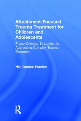 Gomez-Perales | Attachment-Focused Trauma Treatment for Children and Adolescents | Buch | 978-1-138-80005-2 | sack.de