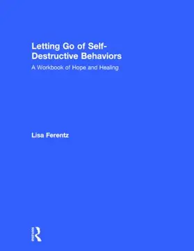 Ferentz | Letting Go of Self-Destructive Behaviors | Buch | 978-1-138-80076-2 | sack.de