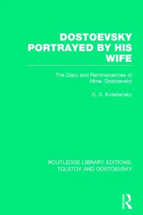 Koteliansky |  Dostoevsky Portrayed by His Wife: The Diary and Reminiscences of Mme. Dostoevsky | Buch |  Sack Fachmedien