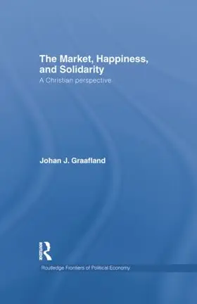 Graafland | The Market, Happiness and Solidarity | Buch | 978-1-138-80543-9 | sack.de