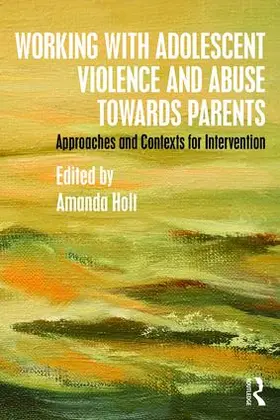 Holt |  Working with Adolescent Violence and Abuse Towards Parents | Buch |  Sack Fachmedien