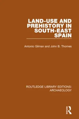 Gilman / Thornes |  Land-use and Prehistory in South-East Spain | Buch |  Sack Fachmedien