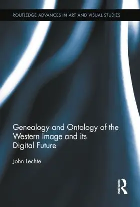Lechte | Genealogy and Ontology of the Western Image and its Digital Future | Buch | 978-1-138-81389-2 | sack.de