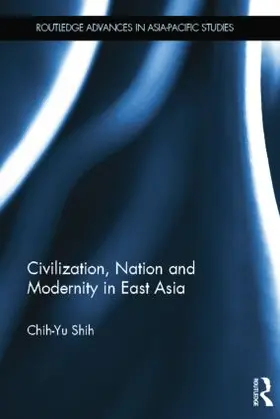 Shih |  Civilization, Nation and Modernity in East Asia | Buch |  Sack Fachmedien