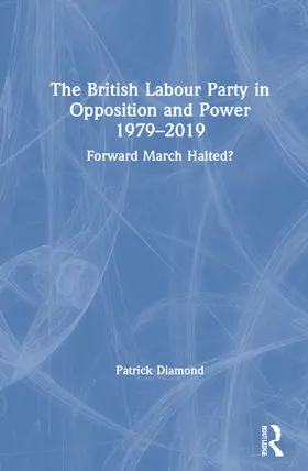 Diamond |  The British Labour Party in Opposition and Power 1979-2019 | Buch |  Sack Fachmedien