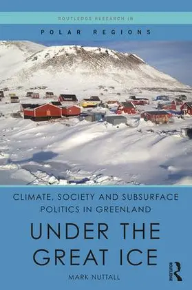 Nuttall |  Climate, Society and Subsurface Politics in Greenland | Buch |  Sack Fachmedien