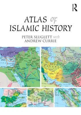 Currie / Sluglett |  Atlas of Islamic History | Buch |  Sack Fachmedien
