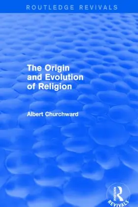 Churchward |  The Origin and Evolution of Religion (Routledge Revivals) | Buch |  Sack Fachmedien