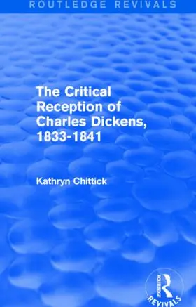 Chittick |  The Critical Reception of Charles Dickens, 1833-1841 (Routledge Revivals) | Buch |  Sack Fachmedien
