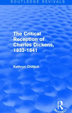 Chittick | The Critical Reception of Charles Dickens, 1833-1841 | Buch | 978-1-138-82485-0 | sack.de