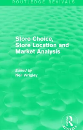 Neil Wrigley |  Store Choice, Store Location and Market Analysis | Buch |  Sack Fachmedien