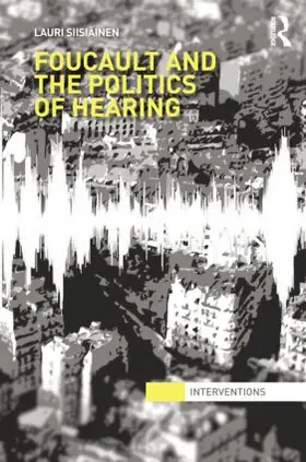 Siisiäinen |  Foucault & the Politics of Hearing | Buch |  Sack Fachmedien