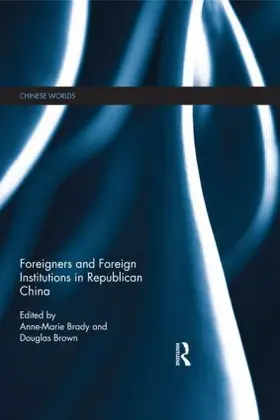 Brady / Brown |  Foreigners and Foreign Institutions in Republican China | Buch |  Sack Fachmedien