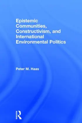 Haas |  Epistemic Communities, Constructivism, and International Environmental Politics | Buch |  Sack Fachmedien