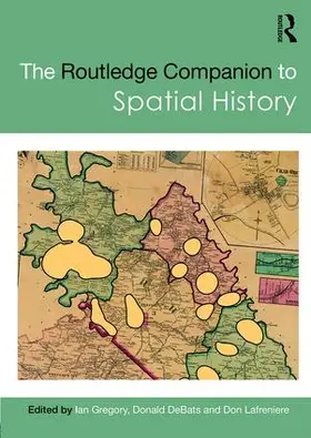 Gregory / DeBats / Lafreniere | The Routledge Companion to Spatial History | Buch | 978-1-138-86014-8 | sack.de