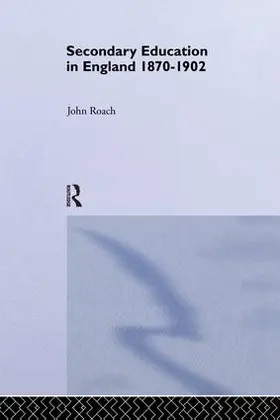 Roach | Secondary Education in England 1870-1902 | Buch | 978-1-138-86815-1 | sack.de