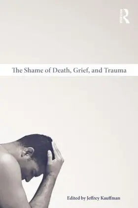 Kauffman |  The Shame of Death, Grief, and Trauma | Buch |  Sack Fachmedien