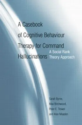 Byrne / Birchwood / Trower |  A Casebook of Cognitive Behaviour Therapy for Command Hallucinations | Buch |  Sack Fachmedien