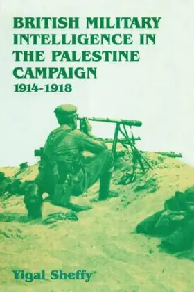 Sheffy |  British Military Intelligence in the Palestine Campaign, 1914-1918 | Buch |  Sack Fachmedien