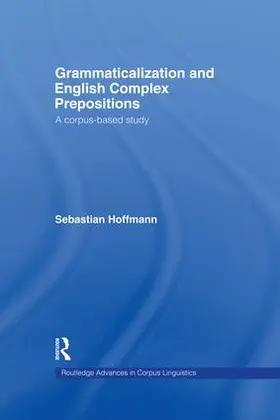 Hoffmann |  Grammaticalization and English Complex Prepositions | Buch |  Sack Fachmedien