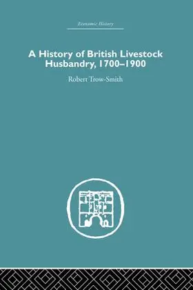 Trow-Smith |  A History of British Livestock Husbandry, 1700-1900 | Buch |  Sack Fachmedien