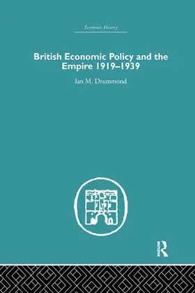 Drummond |  British Economic Policy and Empire, 1919-1939 | Buch |  Sack Fachmedien