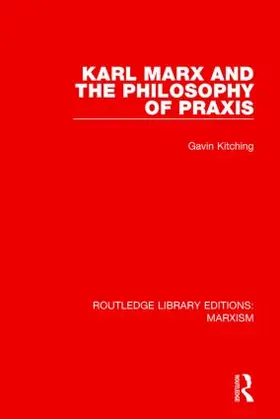 Kitching |  Karl Marx and the Philosophy of Praxis (RLE Marxism) | Buch |  Sack Fachmedien