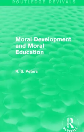Peters | Moral Development and Moral Education (Routledge Revivals) | Buch | 978-1-138-89059-6 | sack.de