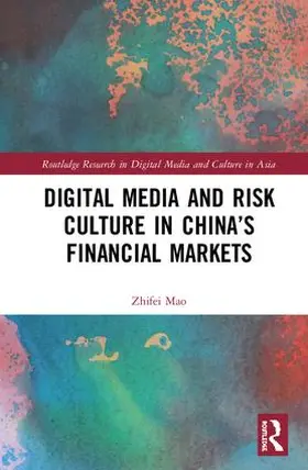 Mao |  Digital Media and Risk Culture in China's Financial Markets | Buch |  Sack Fachmedien