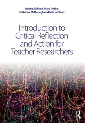 Sullivan / Glenn / Roche | Introduction to Critical Reflection and Action for Teacher Researchers | Buch | 978-1-138-91105-5 | sack.de