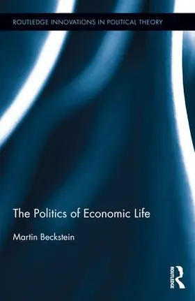 Beckstein | The Politics of Economic Life | Buch | 978-1-138-91555-8 | sack.de