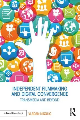 Nikolic | Independent Filmmaking and Digital Convergence | Buch | 978-1-138-93810-6 | sack.de