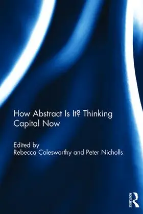 Colesworthy / Nicholls | How Abstract Is It? Thinking Capital Now | Buch | 978-1-138-94667-5 | sack.de