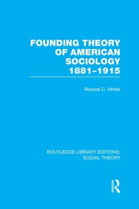 Hinkle |  Founding Theory of American Sociology, 1881-1915 (RLE Social Theory) | Buch |  Sack Fachmedien