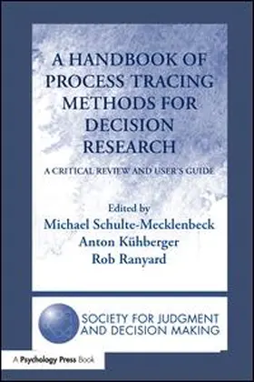 Schulte-Mecklenbeck / Kuehberger / Ranyard |  A Handbook of Process Tracing Methods for Decision Research | Buch |  Sack Fachmedien